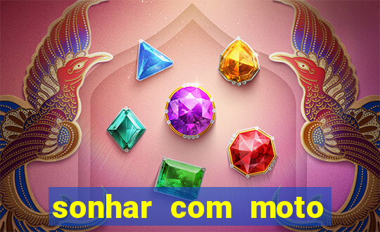 sonhar com moto roubada jogo do bicho